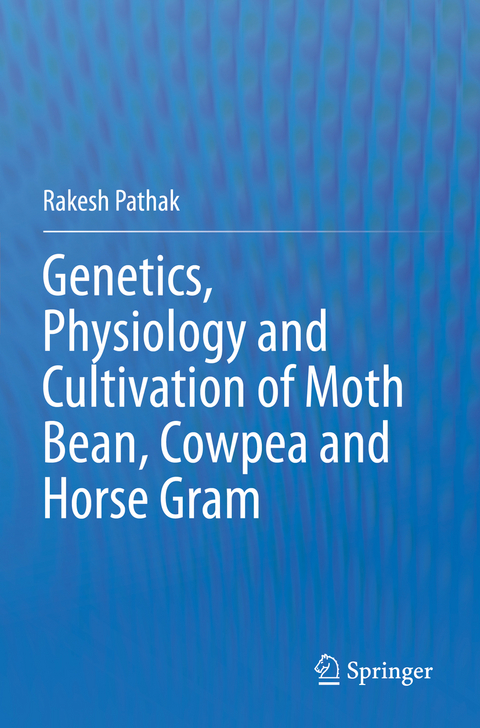 Genetics, Physiology and Cultivation of Moth Bean, Cowpea and Horse Gram - Rakesh Pathak