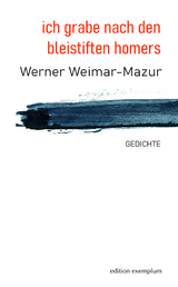 ich grabe nach den bleistiften homers - Werner Weimar-Mazur