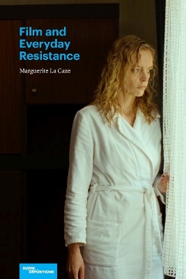 Film and Everyday Resistance - Marguerite La Caze