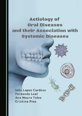 Aetiology of Oral Diseases and their Association with Systemic Diseases - Inês Lopes Cardoso, Fernanda Leal, Ana Moura Teles