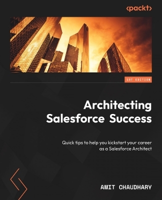 Architecting Salesforce  Success - Amit Chaudhary