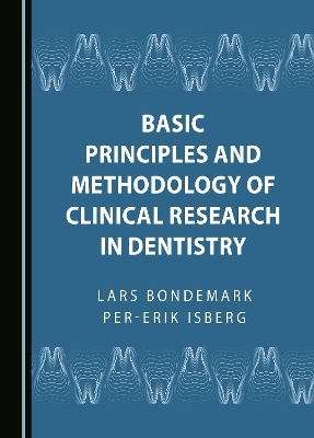 Basic Principles and Methodology of Clinical Research in Dentistry - Lars Bondemark, Per-Erik Isberg