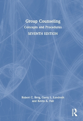 Group Counseling - Robert C. Berg, Garry L. Landreth, Kevin A. Fall