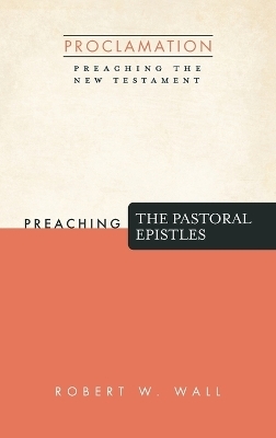 Preaching the Pastoral Epistles - Robert W Wall