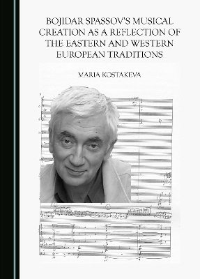 Bojidar Spassov's Musical Creation as a Reflection of the Eastern and Western European Traditions - Maria Kostakeva