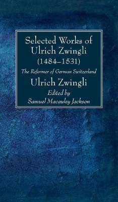 Selected Works of Huldreich Zwingli - Ulrich Zwingli