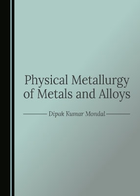 Physical Metallurgy of Metals and Alloys - Dipak Kumar Mondal