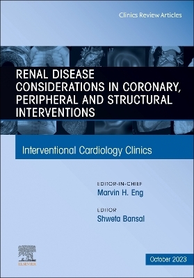 Renal Disease and coronary, peripheral and structural interventions, An Issue of Interventional Cardiology Clinics - 