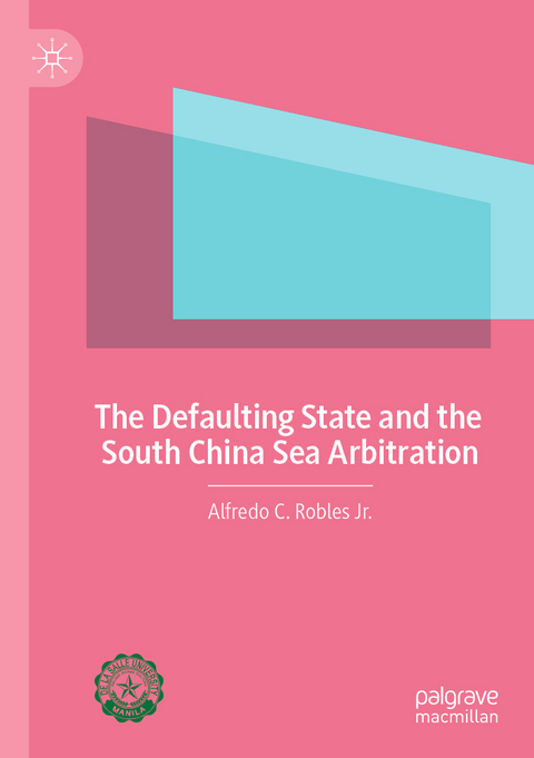 The Defaulting State and the South China Sea Arbitration - Alfredo C. Robles Jr.