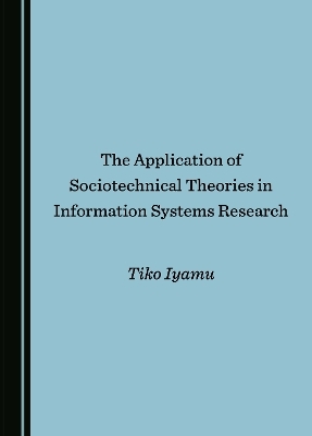 The Application of Sociotechnical Theories in Information Systems Research - Tiko Iyamu