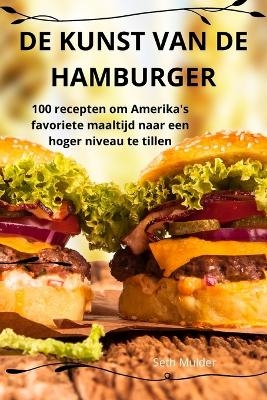 de Kunst Van de Hamburger -  Seth Mulder