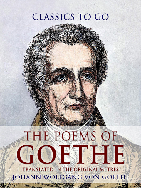 The Poems of Goethe, Translated in the Original Metres -   Johann Wolfgang von Goethe 