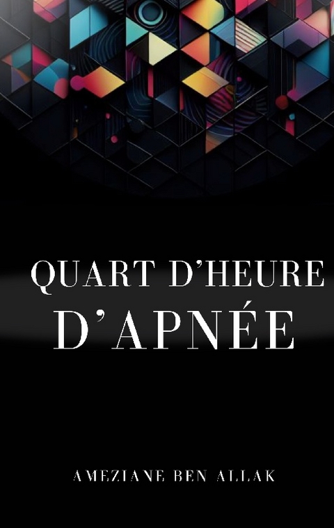 Quart d'heure d'apnée - Ameziane Ben Allak