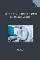 The Role of CT Scans in Fighting Esophageal Cancer -  Mathew