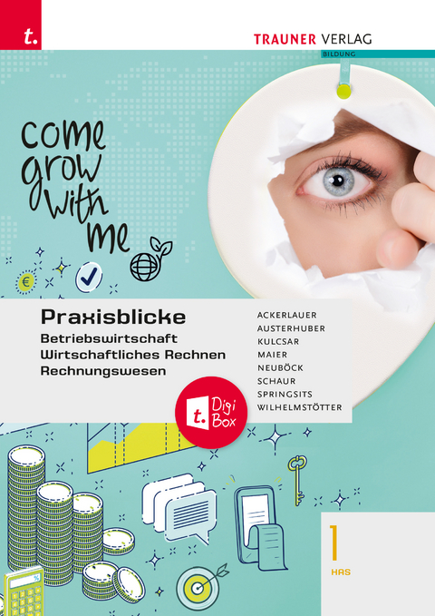 Praxisblicke 1 HAS - Betriebswirtschaft, Wirtschaftliches Rechnen, Rechnungswesen + TRAUNER-DigiBox - Irene Ackerlauer, Elke Austerhuber, Ruben Kulcsar, Erwin Schaur, Herlinde Maier, Astrid Neuböck, Dagmar Springsits, Michael Wilhelmstötter