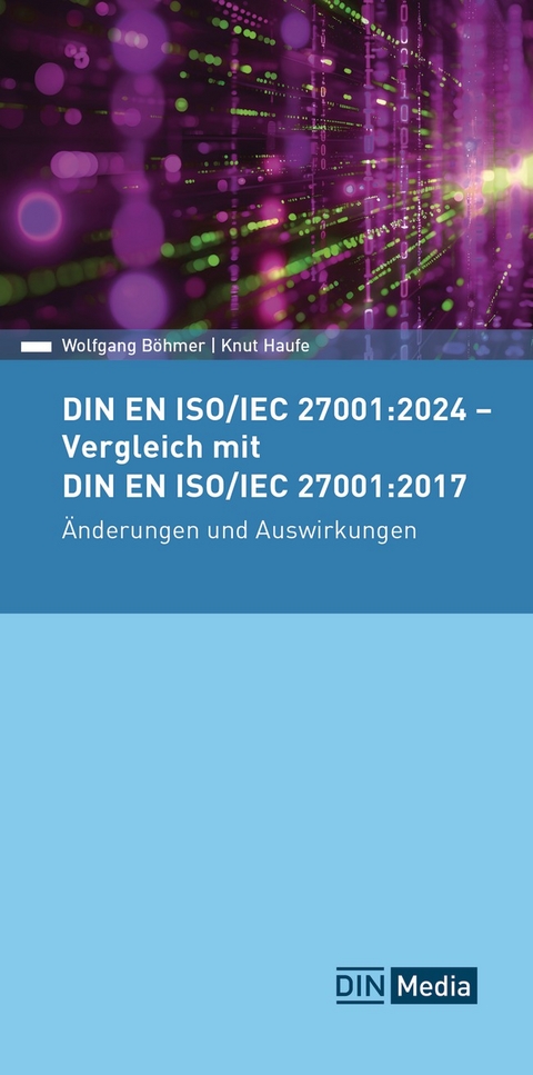 DIN EN ISO/IEC 27001:2024 - Vergleich mit DIN EN ISO/IEC 27001:2017, Änderungen und Auswirkungen - Buch mit E-Book - Wolfgang Böhmer, Knut Haufe