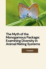 The Myth of the Monogamous Package: Examining Diversity in Animal Mating Systems -  Matt