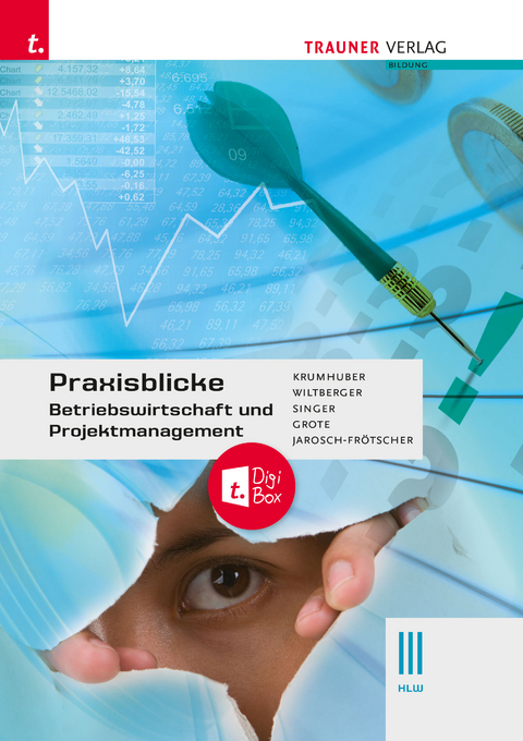 Praxisblicke - Betriebswirtschaft und Projektmanagement III HLW + TRAUNER-DigiBox - Rainer Krumhuber, Eva Wiltberger-Krasel, Doris Singer, Christian Grote, Rita-Carla Jarosch-Frötscher