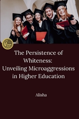 The Persistence of Whiteness: Unveiling Microaggressions in Higher Education -  Alisha