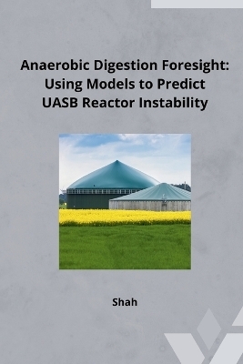 Anaerobic Digestion Foresight: Using Models to Predict UASB Reactor Instability -  Shah