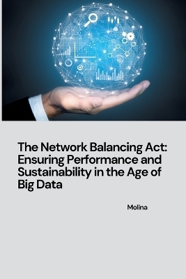 The Network Balancing Act: Ensuring Performance and Sustainability in the Age of Big Data -  Molina