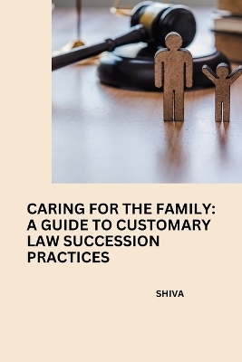 Caring for the Family: A Guide to Customary Law Succession Practices -  SHIVA