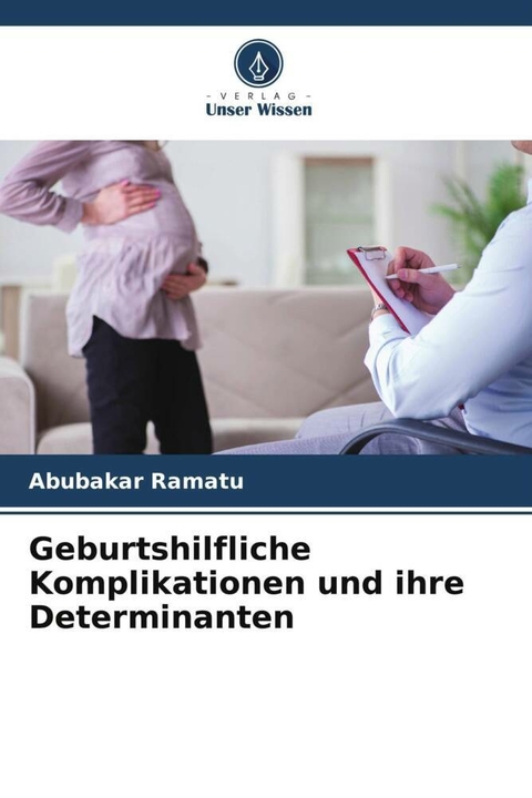 Geburtshilfliche Komplikationen und ihre Determinanten - Abubakar Ramatu