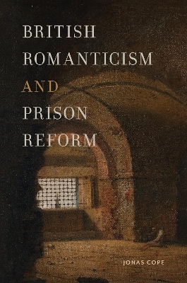 British Romanticism and Prison Reform - Jonas Cope