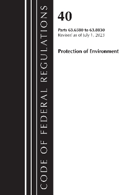 Code of Federal Regulations, Title 40 Protection of the Environment 63.6580-63.8830, Revised as of July 1, 2023 -  Office of The Federal Register (U.S.)