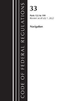 Code of Federal Regulations, Title 33 Navigation and Navigable Waters 125-199, Revised as of July 1, 2023 -  Office of The Federal Register (U.S.)