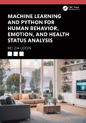 Machine Learning and Python for Human Behavior, Emotion, and Health Status Analysis - Md Zia Uddin
