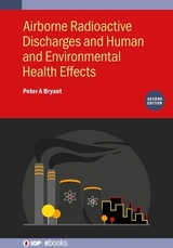 Airborne Radioactive Discharges and Human and Environmental Health  Effects (Second Edition) - Bryant, Peter A