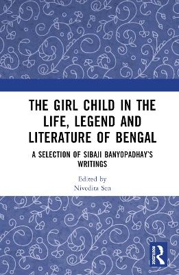 The Girl Child in the Life, Legend and Literature of Bengal - 