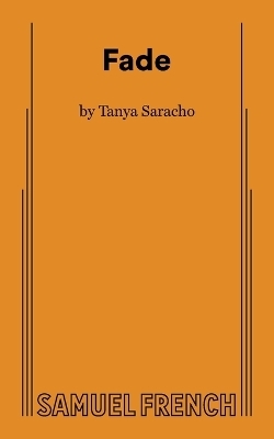 Fade (Saracho) - Tanya Saracho