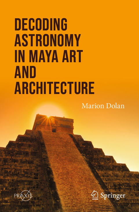 Decoding Astronomy in Maya Art and Architecture - Marion Dolan