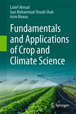 Fundamentals and Applications of Crop and Climate Science - Latief Ahmad, Gazi Mohammad Shoaib Shah, Asim Biswas