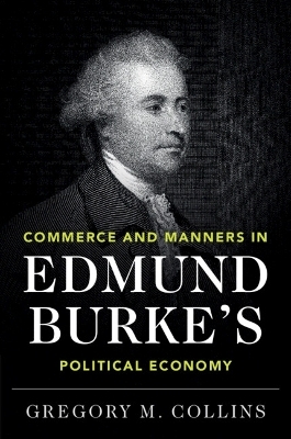 Commerce and Manners in Edmund Burke's Political Economy - Gregory M. Collins