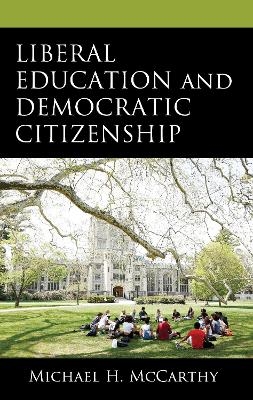 Liberal Education and Democratic Citizenship - Michael H. McCarthy