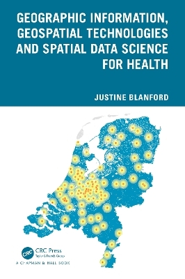 Geographic Information, Geospatial Technologies and Spatial Data Science for Health - Justine Blanford