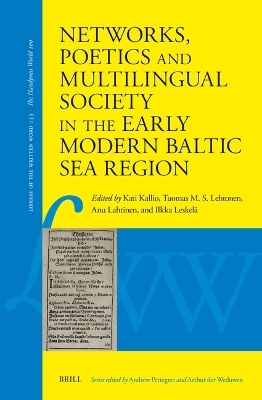 Networks, Poetics and Multilingual Society in the Early Modern Baltic Sea Region - 