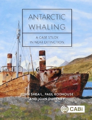 Antarctic Whaling - John Sheail, Paul Rodhouse, John Dudeney