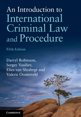 An Introduction to International Criminal Law and Procedure - Darryl Robinson, Sergey Vasiliev, Elies van Sliedregt, Valerie Oosterveld