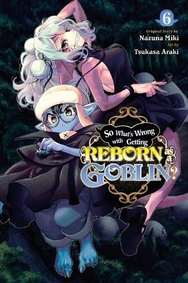 So What's Wrong with Getting Reborn as a Goblin?, Vol. 6 - Nazuna Miki