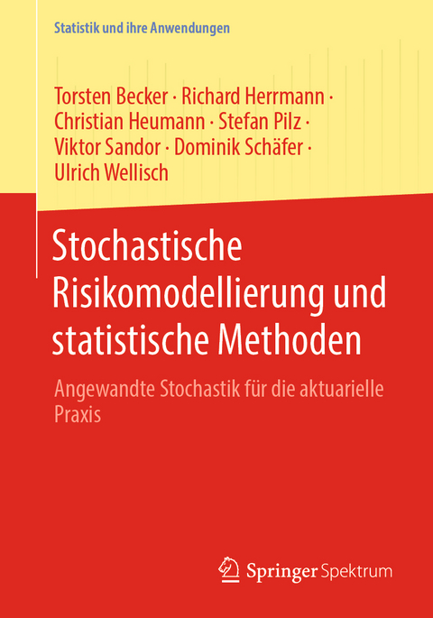 Stochastische Risikomodellierung und statistische Methoden - Torsten Becker, Richard Herrmann, Christian Heumann, Stefan Pilz, Viktor Sandor, Dominik Schäfer, Ulrich Wellisch