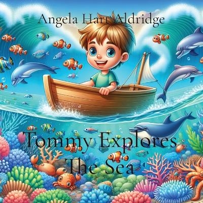 Tommy Explores The Sea - Angela Hart Aldridge