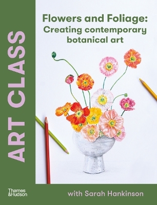 Art Class: Flowers and Foliage - Sarah Hankinson