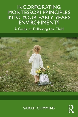 Incorporating Montessori Principles into Your Early Years Environments - Sarah Cummins