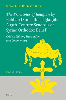 The Principles of Religion by Rabban Daniel Ibn al-Ḥaṭṭāb: A 13th century synopsis of Syriac Orthodox belief - Simon Burke