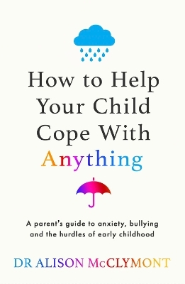 How to Help Your Child Cope With Anything - Dr Alison McClymont