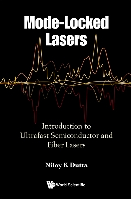 Mode-locked Lasers: Introduction To Ultrafast Semiconductor And Fiber Lasers - Niloy K Dutta
